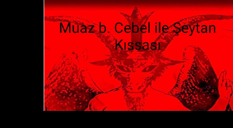 Muaz bin Cebel ile Şeytan Kıssası